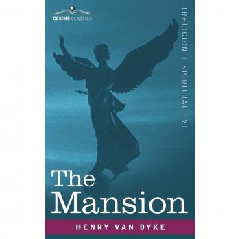 The Mansion: A Classic Novel of Spiritual Reflection and Redemption by Henry Van Dyke