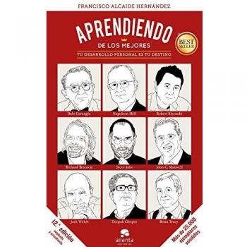 Aprendiendo de los mejores: Tu desarrollo personal es tu destino - Francisco Alcaide Hernández