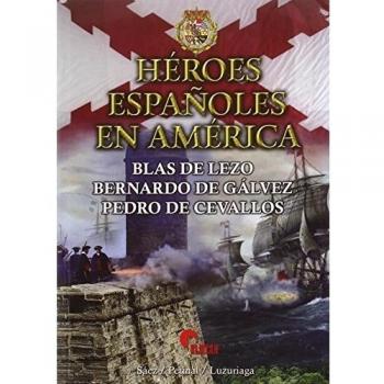 Héroes españoles en América: Blas de Lezo, Bernardo de Gálvez, Pedro de Cevallos
