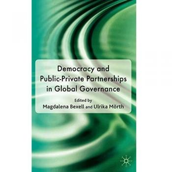 DEMOCRACY AND PUBLIC-PRIVATE PARTNERSHIPS IN GLOBAL GOVERNANCE