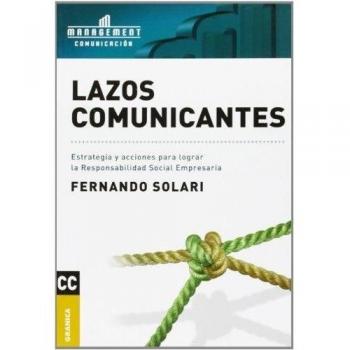 Lazos comunicantes: Estrategia Y Acciones Para Lograr La Responabilidad Social Empresaria