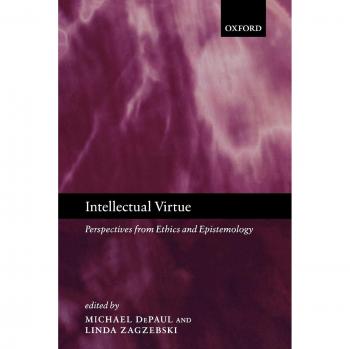 Intellectual Virtue: Ethical and Epistemological Perspectives - Oxford University Press Edition