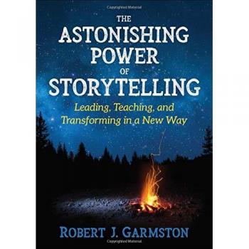 The Astonishing Power of Storytelling: Leading, Teaching, and Transforming in a New Way