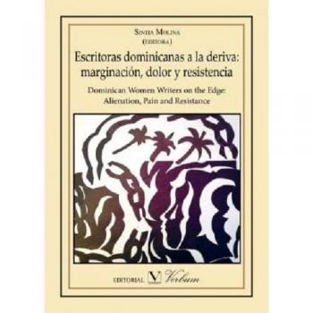 ESCRITORAS DOMINICANAS A LA DERIVA: MARGINACIÓN, DOLOR Y RESISTENCIA