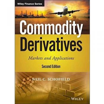 Commodity Derivatives: Markets and Applications for Traders