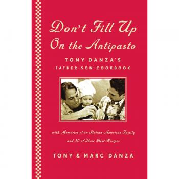 Tony Danza's Father-Son Cookbook: Don't Fill Up on the Antipasto