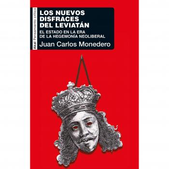 Los nuevos disfraces de Leviatán: El Estado en la era de la hegemonía neoliberal: 62 - Juan Carlos Monedero