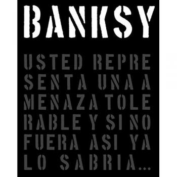 BANKSY: Usted representa una amenaza tolerable y si no fuera así, ya