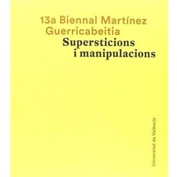 13º Biennal Martínez Guerricabeitita. Supersticions i manipulacions