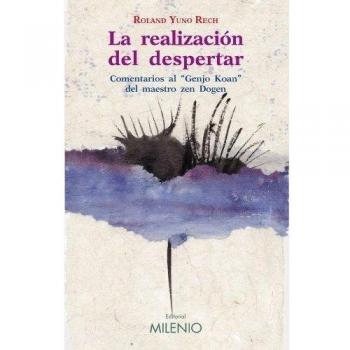 La realización del despertar: Comentarios al Genjo Koan del maestro zen Dogen