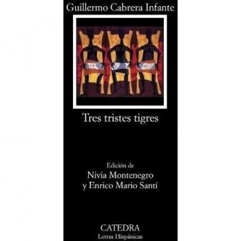 Tres tristes tigres - Guillermo Cabrera Infante