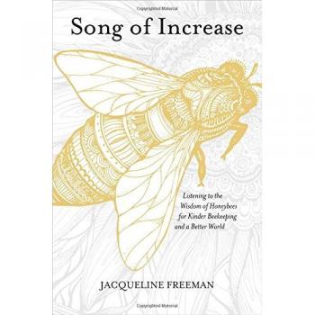 Song of Increase: Listening to the Wisdom of Honeybees for Kinder Beekeeping and a Better World