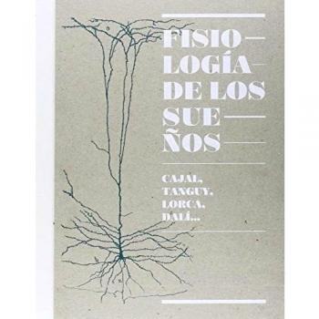 Fisiologia De Los Sueños, Cajal, Tanguy, Lorca, Dalí - Vv.aa