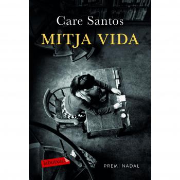 Mitja vida: Premi Nadal de Novel·la 2017 - Care Santos