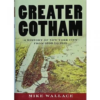 Greater Gotham: A History of New York City from 1898 to 1919