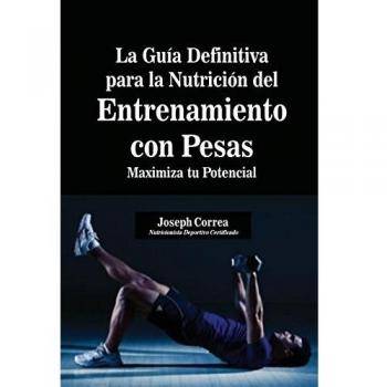 La Guía Definitiva para la Nutrición del Entrenamiento con Pesas: Maximiza tu Potencial