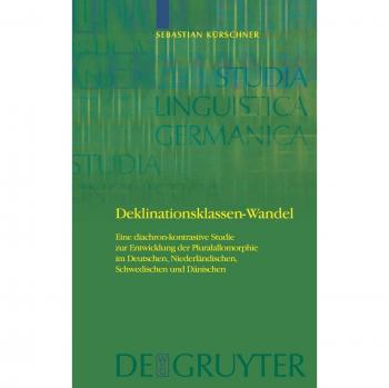 Change of Declension Classes: A Diachronic Contrastive Study on Plural Allomorphy in German, Dutch, Swedish, and Danish (Studia Linguistica Germanica, Volume 92)
