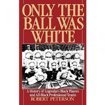 Only the Ball Was White: A History of Legendary Black Players and All-Black Professional Teams