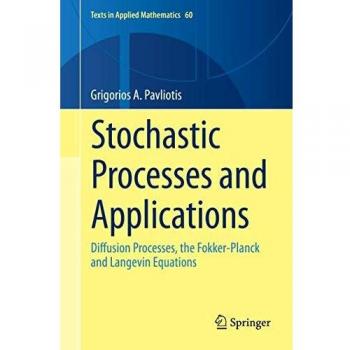 Stochastic Processes and Applications: Diffusion Processes, the Fokker-Planck and Langevin Equations: 60