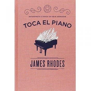 Toca el piano: Interpreta a Bach en seis semanas - RHODES, JAMES