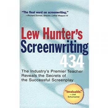 Lew Hunter'S Screenwriting 434: The Industry's Top Teacher Reveals the Secrets of the Successful Screenplay