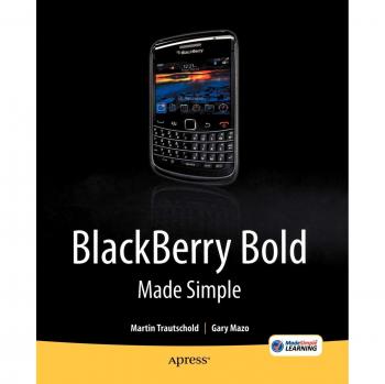 Blackberry Bold 9700 Series Simplified Guide by Gary Mazo