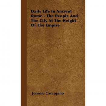 Daily Life in Ancient Rome: The People and the City at the Height of the Empire by Jerome Carcopino - Historical Non-Fiction Book