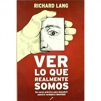 Ver lo que realmente somos - un curso practico para descubrir nuestra: un curso práctico para descubrir nuestra verdadera identidad