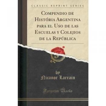 Compendio de História Argentina para el Uso de las Escuelas y Colejios de la República
