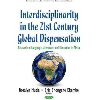 Interdisciplinarity in the 21st Century Global Dispensation: Research in Language, Literature, & Education in Africa