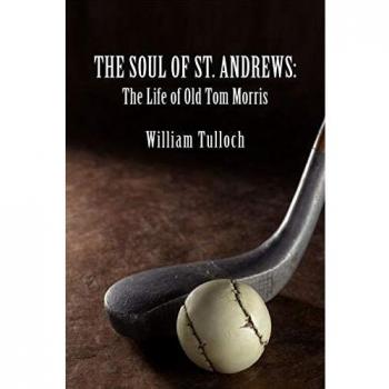 The Soul of St. Andrews: The Life of Old Tom Morris