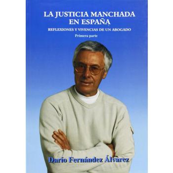 La justicia manchada de España, reflexiones y vivencias de un abogado, primera parte