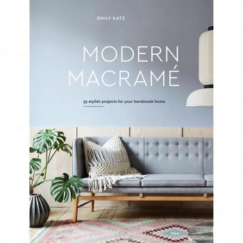 Modern Macrame: 33 Stylish Projects for Your Handmade Home: 33 Projects for Crafting Your Handmade Home