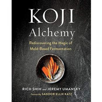 Koji alchemy rediscovering the magic of moldbased fermentationsoy sauce miso sake mirin amazake charcuterie