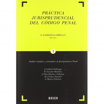 Práctica Jurisprudencial del Código Penal: Análisis temático y sistemático de Jurisprudencia Penal