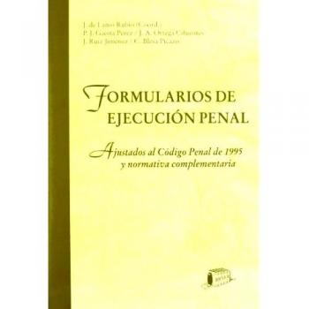 Formularios de ejecución penal: Ajustados al Código Penal de 1995 y su normativa complementaria.