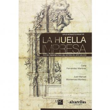 LA HUELLA IMPRESA: Textos e imágenes para una historia del arte gallego
