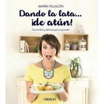 Dando la lata... ¡de atún¡: Cocina fácil y deliciosa para sorprender