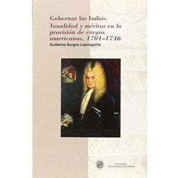 Gobernar las Indias: Venalidad y méritos en la provisión de cargos americanos, 1701-1746
