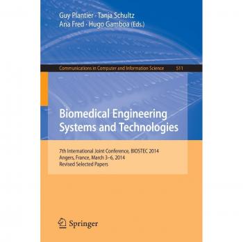 Biomedical Engineering Systems and Technologies: 7th International Joint Conference, BIOSTEC 2014, Angers, France, March 3-6, 2014, Revised Selected ... in Computer and Information Science)