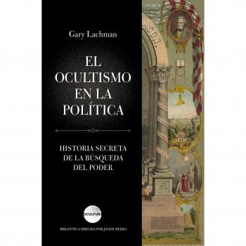 El ocultismo en la política: Historia secreta de la búsqueda del poder - Gary Lachman