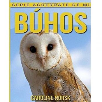 Búhos: Libro de imágenes asombrosas y datos curiosos sobre los Búhos para niños