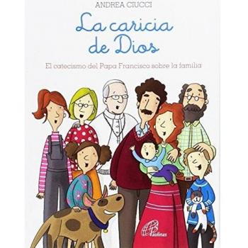 La caricia de Dios: El catecismo del Papa Francisco sobre la familia