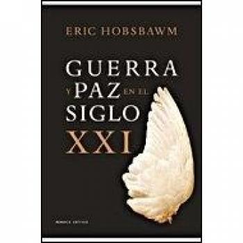 Guerra y paz en el siglo XXI - Eric Hobsbawm