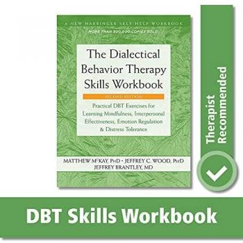The dialectical behavior therapy skills workbook practical dbt exercises for learning mindfulness interpersonal effectiveness emotion regulation and distress tolerance