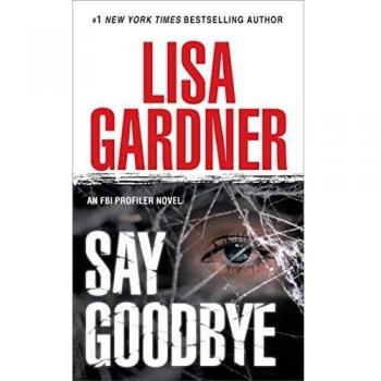 Say Goodbye: FBI Profiler Novel by Lisa Gardner - Crime Thriller Book