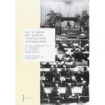 Los orígenes del Derecho internacional contemporáneo. Estudios conmemorativos del Centenario de la primera Guerra Mundial