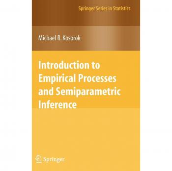 Introduction to Empirical Processes and Semiparametric Inference (Springer Series in Statistics) by Michael R. Kosorok