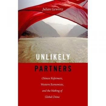 Unlikely Partners: Chinese Reformers, Western Economists, and the Making of Global China