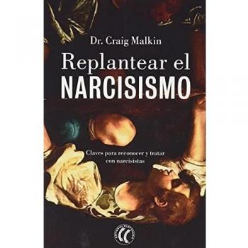 Replantear el narcisismo: Claves para reconocer y tratar con narcisistas
